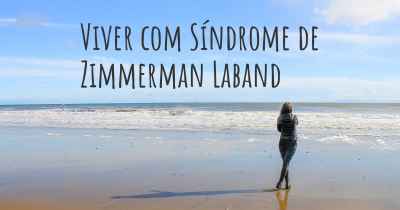 Viver com Síndrome de Zimmerman Laband