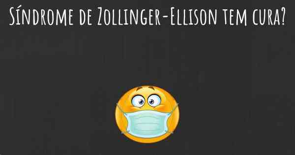 Síndrome de Zollinger-Ellison tem cura?
