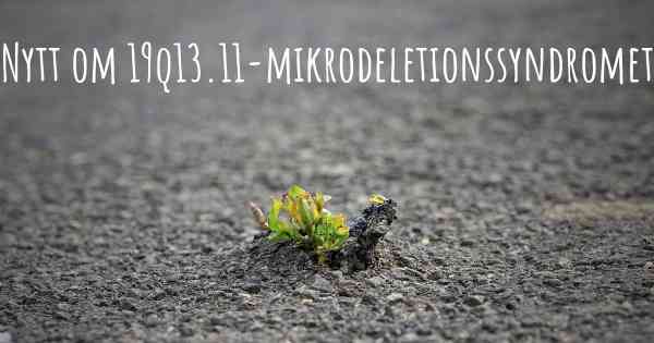 Nytt om 19q13.11-mikrodeletionssyndromet