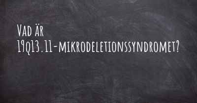 Vad är 19q13.11-mikrodeletionssyndromet?