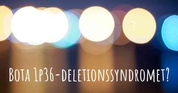 Bota 1p36-deletionssyndromet?