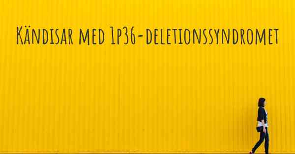 Kändisar med 1p36-deletionssyndromet