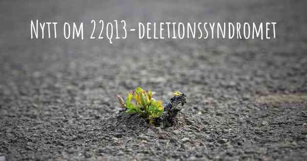 Nytt om 22q13-deletionssyndromet