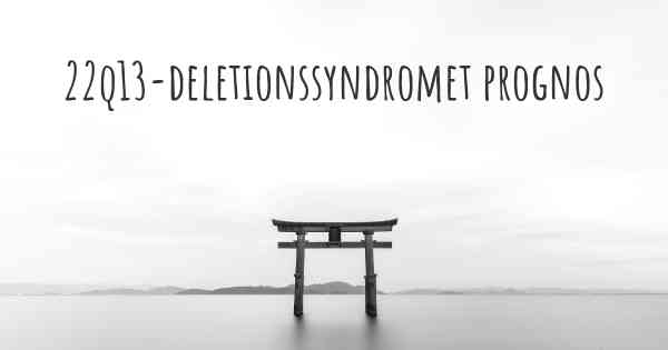 22q13-deletionssyndromet prognos