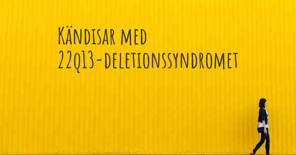 Kändisar med 22q13-deletionssyndromet