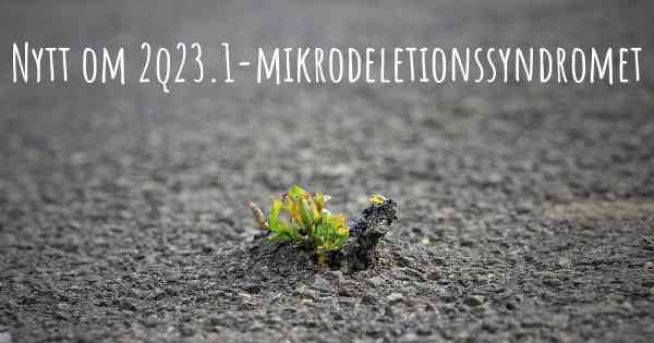 Nytt om 2q23.1-mikrodeletionssyndromet