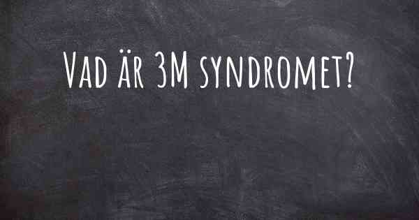 Vad är 3M syndromet?