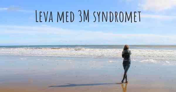 Leva med 3M syndromet