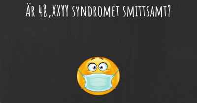 Är 48,XXYY syndromet smittsamt?