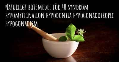Naturligt botemedel för 4H syndrom hypomyelination hypodontia hypogonadotropic hypogonadism