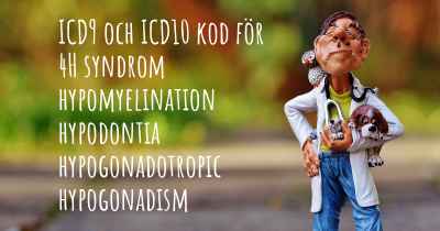 ICD9 och ICD10 kod för 4H syndrom hypomyelination hypodontia hypogonadotropic hypogonadism