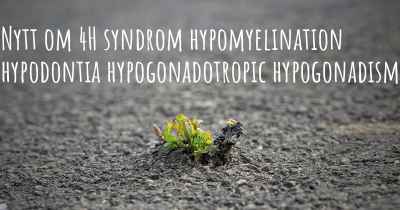 Nytt om 4H syndrom hypomyelination hypodontia hypogonadotropic hypogonadism