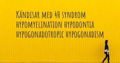 Kändisar med 4H syndrom hypomyelination hypodontia hypogonadotropic hypogonadism