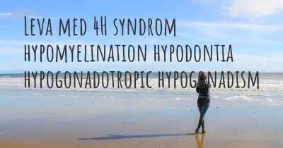 Leva med 4H syndrom hypomyelination hypodontia hypogonadotropic hypogonadism