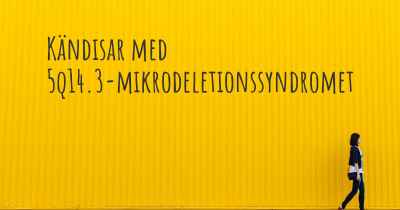 Kändisar med 5q14.3-mikrodeletionssyndromet