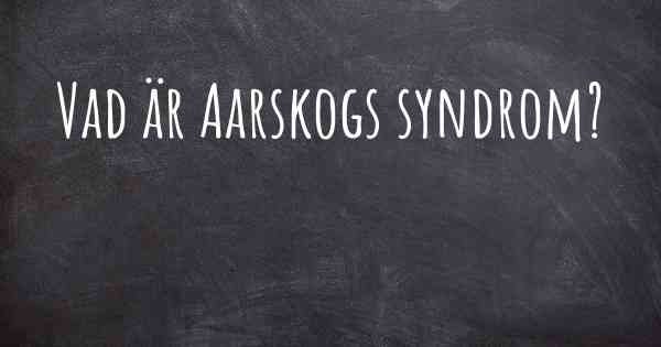 Vad är Aarskogs syndrom?