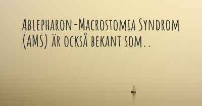 Ablepharon-Macrostomia Syndrom (AMS) är också bekant som..