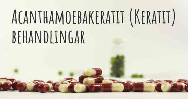 Acanthamoebakeratit (Keratit) behandlingar