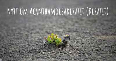 Nytt om Acanthamoebakeratit (Keratit)