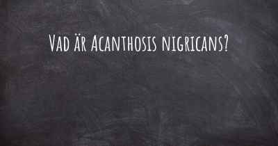 Vad är Acanthosis nigricans?