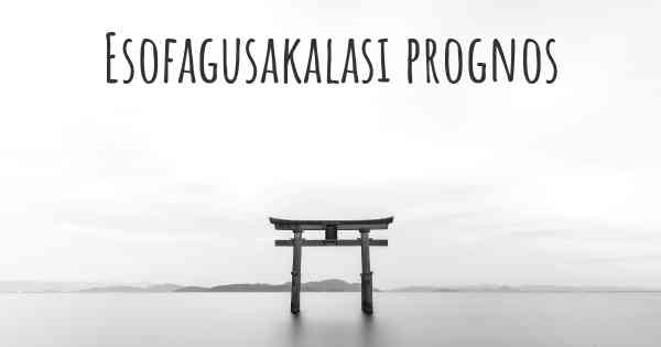 Esofagusakalasi prognos