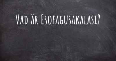 Vad är Esofagusakalasi?