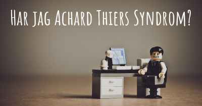 Har jag Achard Thiers Syndrom?