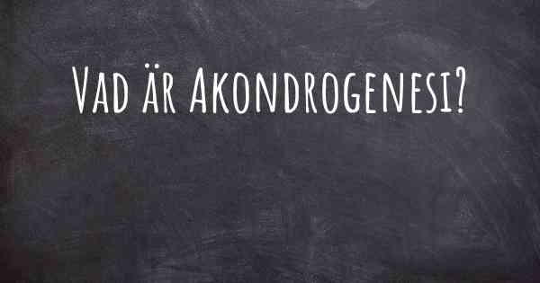 Vad är Akondrogenesi?