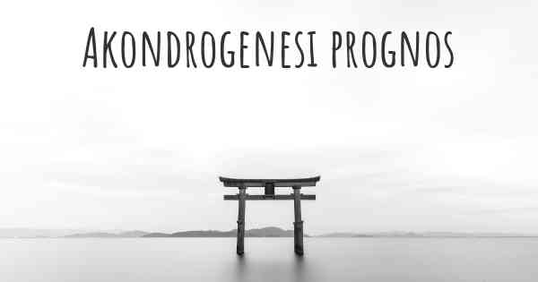 Akondrogenesi prognos