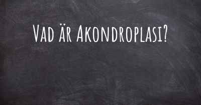 Vad är Akondroplasi?