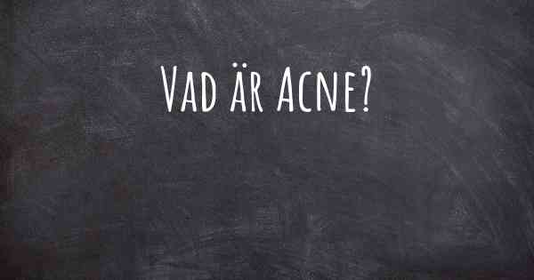 Vad är Acne?