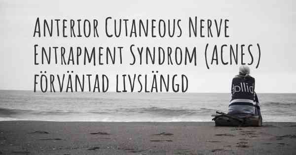 Anterior Cutaneous Nerve Entrapment Syndrom (ACNES) förväntad livslängd