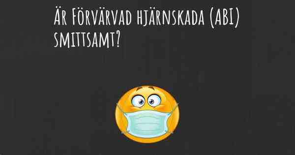 Är Förvärvad hjärnskada (ABI) smittsamt?