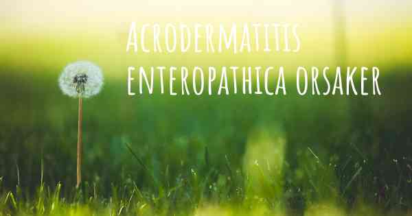 Acrodermatitis enteropathica orsaker