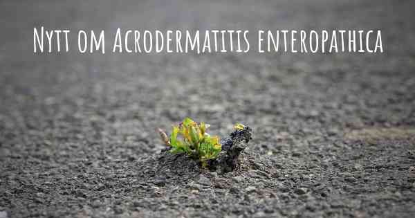 Nytt om Acrodermatitis enteropathica