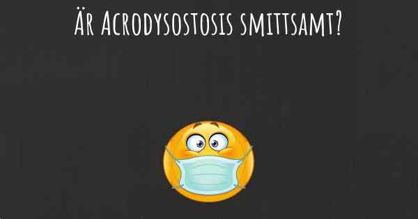 Är Acrodysostosis smittsamt?