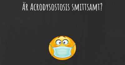 Är Acrodysostosis smittsamt?