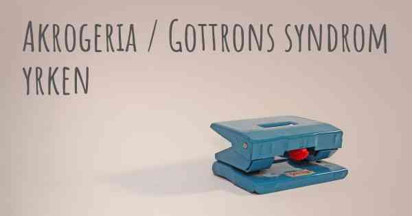Akrogeria / Gottrons syndrom yrken