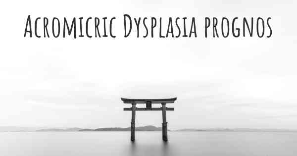 Acromicric Dysplasia prognos