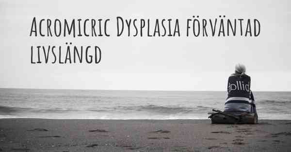 Acromicric Dysplasia förväntad livslängd