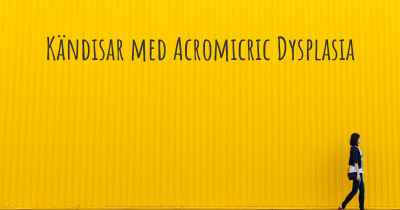 Kändisar med Acromicric Dysplasia