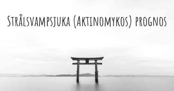 Strålsvampsjuka (Aktinomykos) prognos