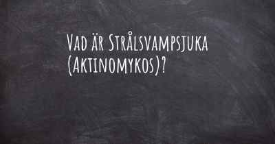 Vad är Strålsvampsjuka (Aktinomykos)?