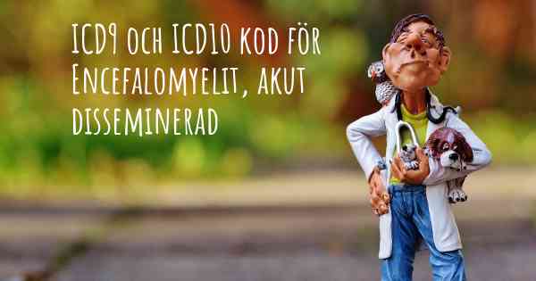 ICD9 och ICD10 kod för Encefalomyelit, akut disseminerad