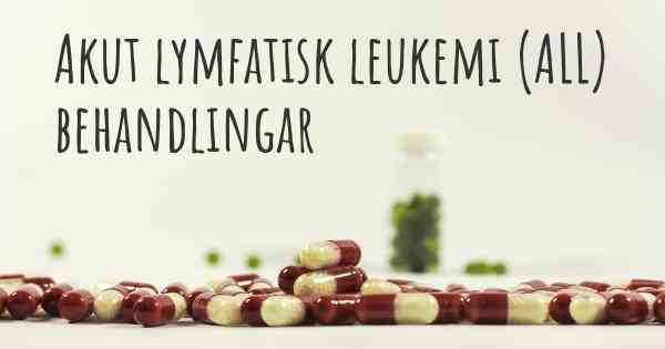 Akut lymfatisk leukemi (ALL) behandlingar