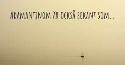 Adamantinom är också bekant som..