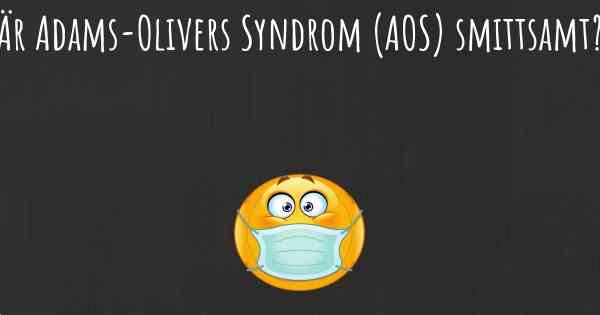 Är Adams-Olivers Syndrom (AOS) smittsamt?