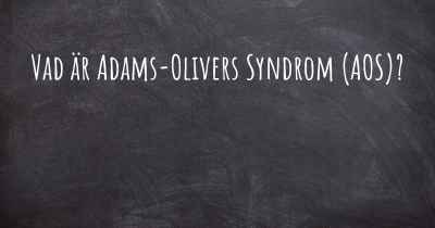 Vad är Adams-Olivers Syndrom (AOS)?
