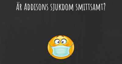 Är Addisons sjukdom smittsamt?