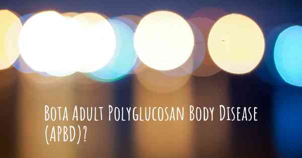 Bota Adult Polyglucosan Body Disease (APBD)?